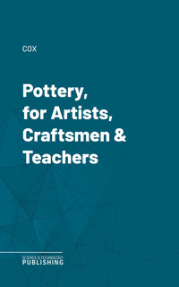 Pottery, for Artists, Craftsmen & Teachers - Cox - ebook