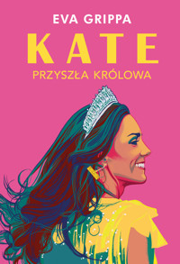 Kate. Przyszła królowa - Grippa Eva - ebook + książka