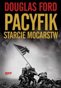 Pacyfik. Starcie mocarstw - Douglas Ford - ebook