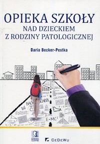 Opieka szkoły nad dzieckiem z rodziny patologicznej - Daria Becker-Pestka - książka