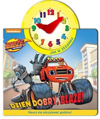 Blaze i Megamaszyny Jak w zegarku Dzień dobry, Blaze! - - książka