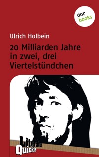20 Milliarden Jahre in zwei, drei Viertelstündchen - Literatur-Quickie - Ulrich Holbein - ebook