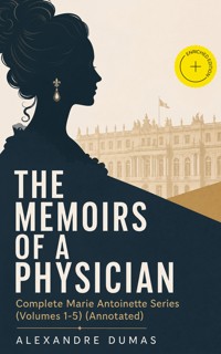 THE MEMOIRS OF A PHYSICIAN - Complete Marie Antoinette Series (Volumes 1-5) (Annotated) - Alexandre Dumas - ebook