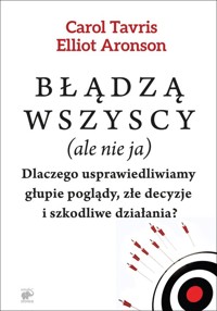 Błądzą wszyscy (ale nie ja) - Carol Tavris, Aronson Elliot - książka