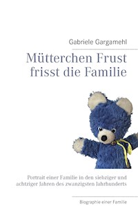 Mütterchen Frust frisst die Familie - Gabriele Gargamehl - ebook