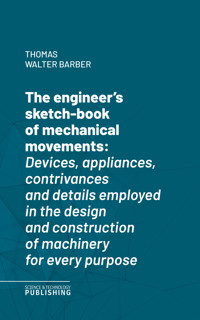 The engineer's sketch-book of mechanical movements - Barber - ebook