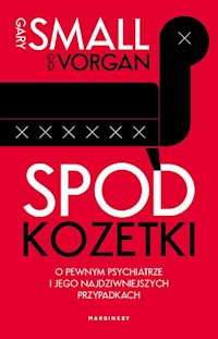 Spod kozetki O pewnym psychiatrze i jego najdziwniejszych przypadkach - Small Gary, Vorgan Gigi - książka