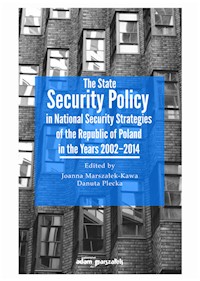The State Security Policy in National Security Strategies of the Republic of Poland in the Years 2002-2014 -  - książka