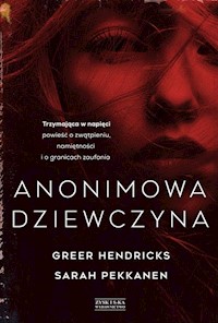 Anonimowa dziewczyna - Hendricks Greer, Pekkanen Sarah - książka