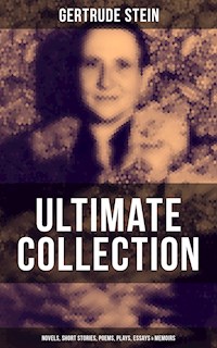 Gertrude Stein - Ultimate Collection: Novels, Short Stories, Poems, Plays, Essays & Memoirs - Gertrude Stein - ebook