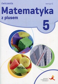 Matematyka z plusem 5 Wersja C Zeszyt ćwiczeń - Bolałek Zofia, Dobrowolska Małgorzata, Mysior Adam - książka