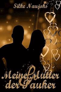 Meine Mutter und der Pauker - Silke Naujoks - ebook
