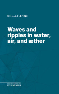 Waves and ripples in water, air, and aether - John Ambrose Fleming - ebook