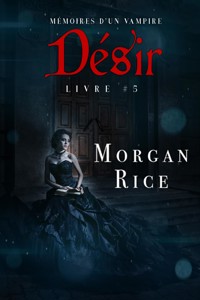 Désir: Mémoires d'un Vampire – Livre Cinq - Rice Morgan - ebook