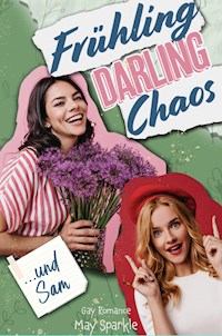 Frühling, Darling, Chaos und Sam - May Sparkle - ebook
