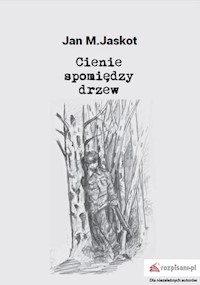 Cienie spomiędzy drzew - Jaskot Jan M. - książka