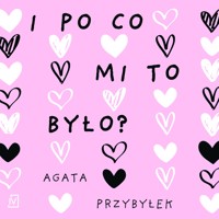 I po co mi to było? - Agata Przybyłek - ebook + audiobook + książka