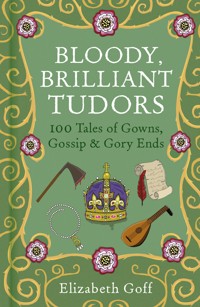 Bloody, Brilliant Tudors - Elizabeth Goff - ebook