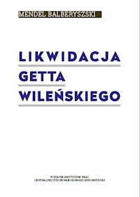 Likwidacja getta wileńskiego - Balberyszski Mendel - książka