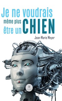 Je ne voudrais même plus être un chien - Jean-Marie Meyer - ebook
