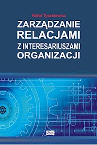 Zarządzanie relacjami z interesariuszami organizacji - Tyszkiewicz Rafał - książka