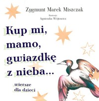 Kup mi, mamo, gwiazdkę z nieba - Miszczak Zygmunt Marek - książka