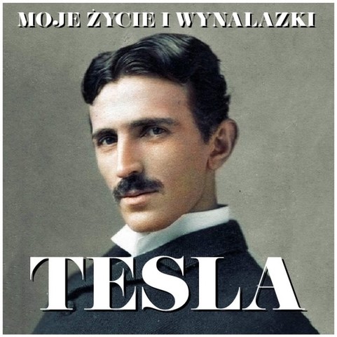 Okładka:Nikola Tesla. Moje życie i wynalazki 