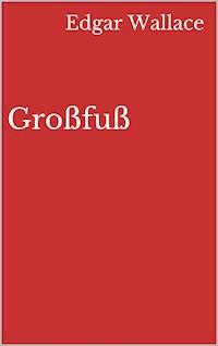 Großfuß - Edgar Wallace - ebook