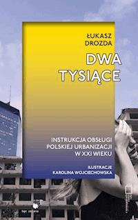 Dwa tysiące. Instrukcja obsługi polskiej urbanizacji w XXI wieku - Łukasz Drozda - ebook