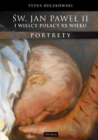 Św. Jan Paweł II i wielcy Polacy XX wieku - Byczkowski Tytus - książka