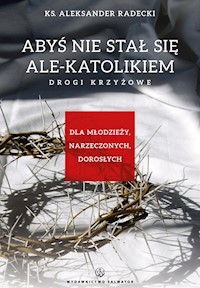 Abyś nie stał się ale-katolikiem - Ks. Aleksander Radecki - ebook