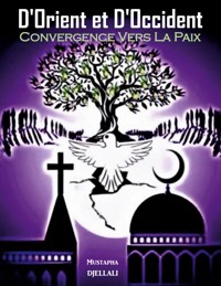 D'Orient et d'Occident, Convergence vers la Paix - Mustapha Djellali - ebook