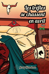 Les trèfles se chassent en avril - Tome 2 - Jessy Riendeau - ebook