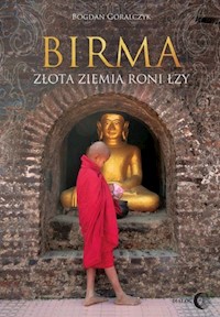 Birma Złota ziemia roni łzy - Bogdan Góralczyk - książka