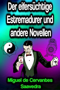 Der eifersüchtige Estremadurer und andere Novellen - Miguel Cervantes de Saavedra - ebook