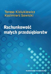 Rachunkowość małych przedsiębiorstw - Kiziukiewicz Teresa, Sawicki Kazimierz - książka