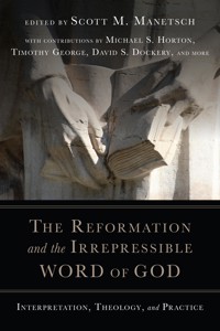 The Reformation and the Irrepressible Word of God -  - ebook