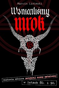 Wznieciliśmy mrok. Historia mówiona polskiej sceny metalowej w latach 80. i 90. - Marcin Lisiecki - ebook + książka
