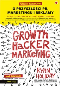 Growth Hacker Marketing. O przyszłości PR, marketingu i reklamy. Wydanie rozszerzone - Ryan Holiday - audiobook