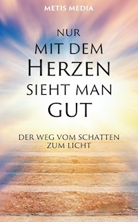 Nur mit dem Herzen sieht man gut - Metis Media - ebook