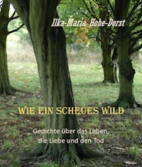 Wie ein scheues Wild - Ilka-Maria Hohe-Dorst - ebook