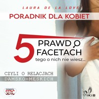 5 prawd o facetach, tego o nich nie wiesz... Poradnik dla kobiet. - Laura De La Love - audiobook