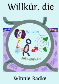 Willkür, die - Winnie Radke - ebook