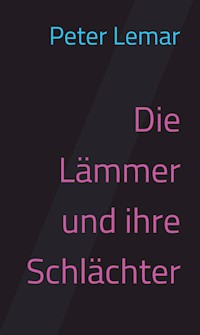 Die Lämmer und ihre Schlächter - Peter Lemar - ebook