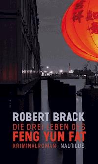 Die drei Leben des Feng Yun Fat - Robert Brack - ebook