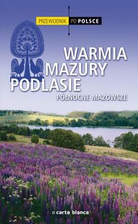 Przewodnik po Polsce. Warmia, Mazury, Podlasie. Północne Mazowsze -  - książka