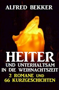 Heiter und unterhaltsam in die Weihnachtszeit: 2 Romane und 66 Kurzgeschichten - Alfred Bekker - ebook
