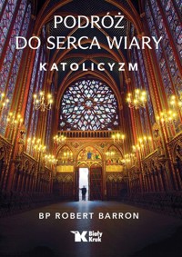 Podróż do serca wiary. Katolicyzm - Robert Barron - książka