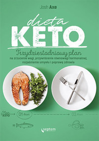 Dieta KETO. Trzydziestodniowy plan na zrzucenie wagi, przywrócenie równowagi hormonalnej, rozjaśnien - Axe Josh - książka