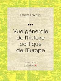 Vue générale de l'histoire politique de l'Europe - Ligaran - ebook